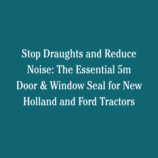 Stop Draughts and Reduce Noise: The Essential 5m Door & Window Seal for New Holland and Ford Tractors
