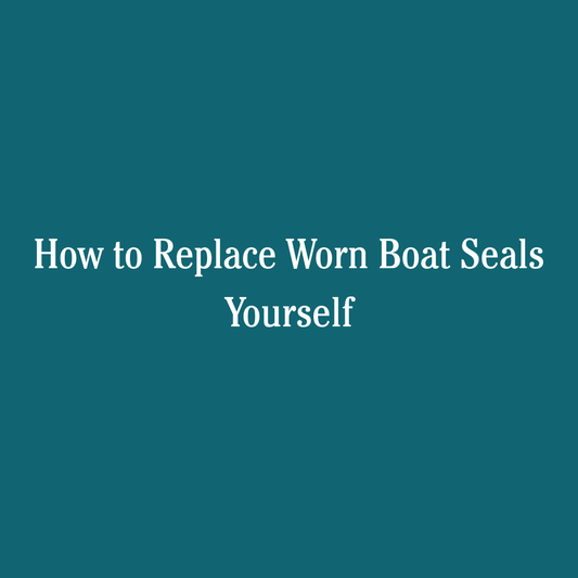 How to Replace Worn Boat Seals Yourself
