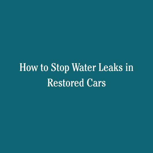 How to Stop Water Leaks in Restored Cars