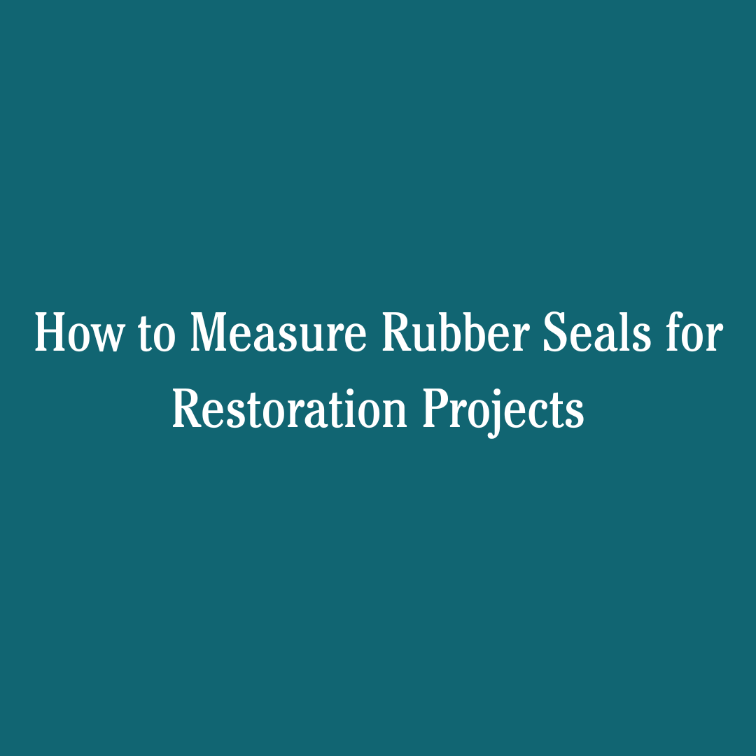 How to Measure Rubber Seals for Restoration Projects