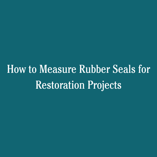 How to Measure Rubber Seals for Restoration Projects