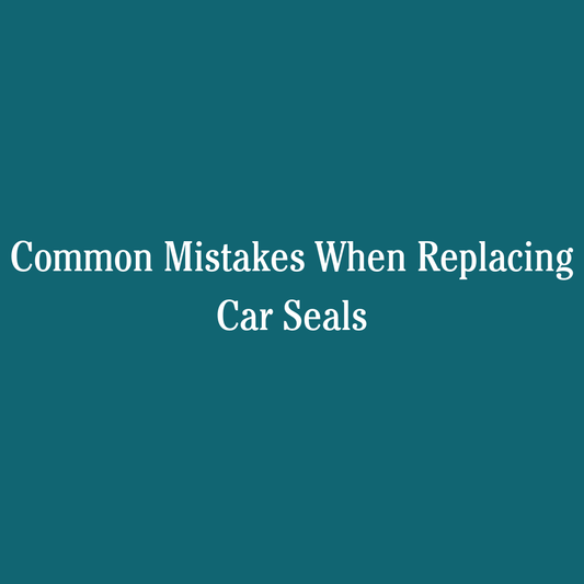 Common Mistakes When Replacing Car Seals
